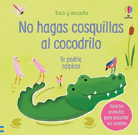 No hagas cosquillas al cocodrilo. Libro con sonidos